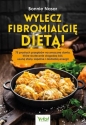 Wylecz fibromialgię dietą! 75 prostych przepisów na smaczne dania, które skutecznie złagodzą ból, usuną stany zapalne i dodadzą energii - Bonnie Nasar