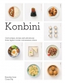 Konbini. Cult recipes, stories and adventures from Japan’s iconic convenience Brendan Liew, Caryn Ng