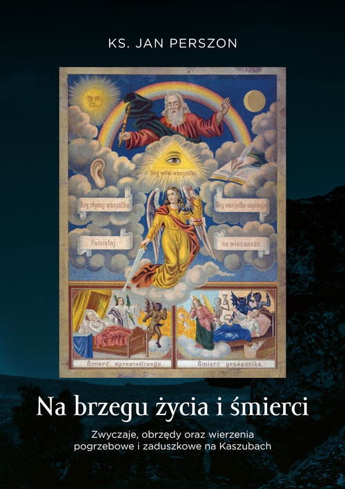 Na brzegu życia i śmierci. Zwyczaje, obrzędy oraz wierzenia pogrzebowe i zaduszkowe na Kaszubach