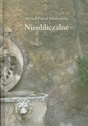 Nieobliczalne - Michał Paweł Markowski