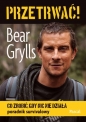 Przetrwać! - Bear Grylls