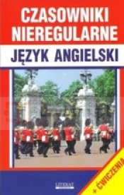 CZASOWNIKI NIEREGULARNE JĘZYK ANGIELSKI + ĆWICZENIA - Opracowanie zbiorowe