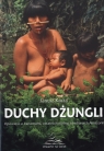 Duchy dżungli Opowieść o Yanomami, ostatnich wolnych Indianach Amazonii Kasza Janusz