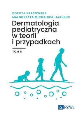 Dermatologia pediatryczna w teorii i przypadkach. Tom 2 - Dorota Krasowska, Małgorzata Michalska-Jakubus