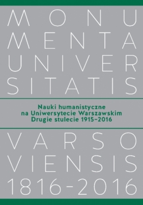 Nauki humanistyczne na Uniwersytecie Warszawskim. Drugie stulecie (1915-2016) - Schiller-Walicka Joanna, Tygielski Wojciech