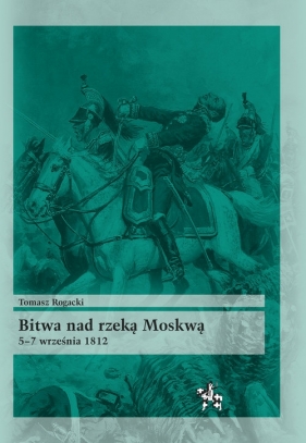 Bitwa nad rzeką Moskwą - Rogacki Tomasz