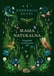Magia naturalna. Przewodnik na cztery pory roku - Dobromiła Agiles .