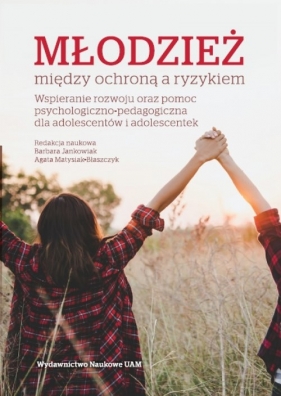 Młodzież między ochroną a ryzykiem - Matysiak-Błaszczyk Agata, Barbara Jankowiak Barbara