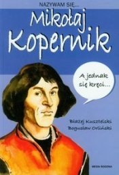 Nazywam się Mikołaj Kopernik - Kusztelski Błażej, Orliński Bogusław