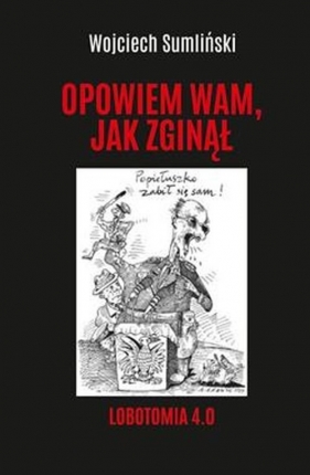 Opowiem Wam jak zginął Lobotomia 4.0 br - Wojciech Sumliński