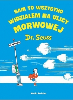 Sam to wszystko widziałem na ulicy Morwowej - Dr. Seuss
