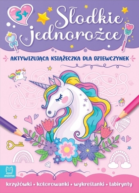 Słodkie jednorożce Aktywizująca książeczka dla dziewczynek - Agnieszka Bator