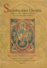 Sacerdos Alter Christus Kapłan w życiu i posłudze Kościoła na progu trzeciego tysiąclecia