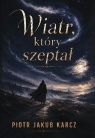 Wiatr, który szeptał Jakub Karcz Piotr
