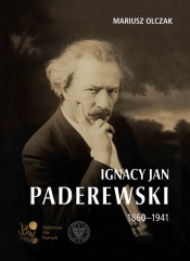 Ignacy Jan Paderewski 1860-1941 (Uszkodzona okładka) - Mariusz Olczak