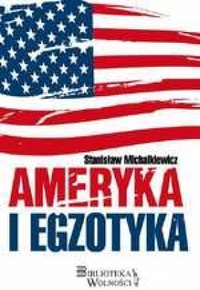 Ameryka i egzotyka - Stanisław Michalkiewicz