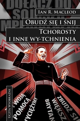 Obudź się i śnij. Tchorosty i inne wy-tchnienia - Ian R. MacLeod