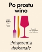 Po prostu wino. Połączenia doskonałe. Poradnik dla miłośników wina i jedzenia - Aldo Sohm