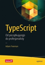 TypeScript. Od początkującego do profesjonalisty - Adam Freeman
