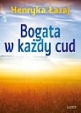 Bogata w każdy cud. Tomik poetycki - Henryka Łazaj