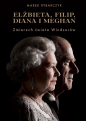 Elżbieta, Filip, Diana i Meghan. Zmierzch świata Windsorów - Marek Rybarczyk