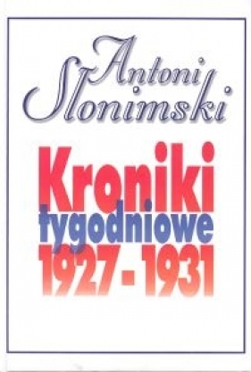 Kroniki tygodniowe 1927-1931 - Słonimski Antoni