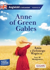 Anne of Green Gables/Ania z Zielonego Wzgórza. Angielski z ćwiczeniami. B1-B2 - Lucy Maud Montgomery