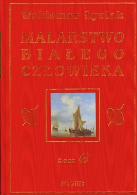 Malarstwo białego człowieka Tom 6 - Waldemar Łysiak