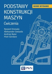 Podstawy konstrukcji maszyn - Andrzej Baier, Aleksander Gwiazda, Piotr Gendarz, Ryszard Knosala