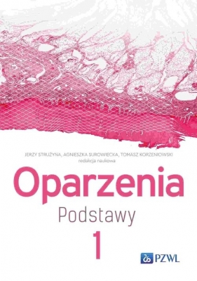 Oparzenia. Podstawy. Tom 1 - Jerzy Strużyna, Agnieszka Surowiecka, Tomasz Korzeniowski