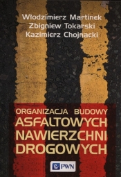 Organizacja budowy asfaltowych nawierzchni drogowych - Tokarski Zbigniew, Martinek Włodzimierz, Chojnacki Kazimierz