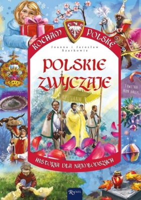 Polskie zwyczaje. Kocham Polskę - Szarek Joanna
