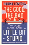 The Good, the Bad and the Little Bit Stupid Marina Lewycka