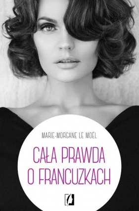 Cała prawda o Francuzkach - Le Moël Marie-Morgane<br />