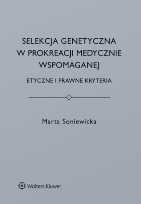 Selekcja genetyczna w prokreacji medycznie wspomaganej. - Soniewicka Marta