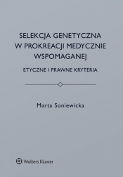 Selekcja genetyczna w prokreacji medycznie wspomaganej. - Marta Soniewicka