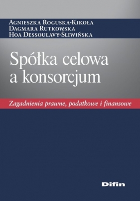 Spółka celowa a konsorcjum - Roguska-Kikoła Agnieszka, Rutkowska Dagmara, Dessoulavy-Śliwińska Hoa