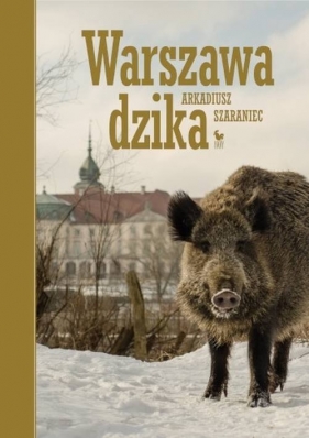 Warszawa dzika - Szaraniec Arkadiusz