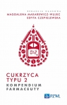 Cukrzyca typu 2. Kompendium farmaceuty Makarewicz-Wujec Magdalena, Czepielewska Edyta