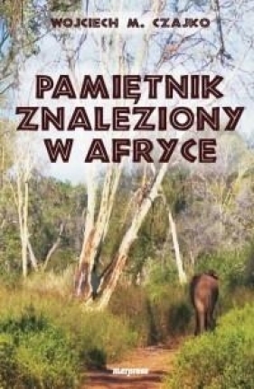 Pamiętnik znaleziony w Afryce - Wojciech Czajko