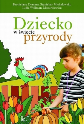 Dziecko w świecie przyrody - Dymara Bronisława, Michałowski Stanisław, Wollman-Mazurkiewicz Lidia