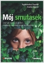 Mój smutasek, czyli jak nauczyć dzieci mądrego radzenia sobie ze smutkiem - Agnieszka Gąstoł, Aneta Jegier