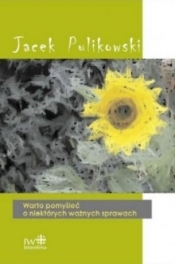 Warto pomyśleć o niektórych ważnych sprawach - Pulikowski Jacek