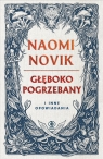 Głęboko pogrzebany i inne opowiadania Naomi Novik