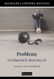 Problemy readaptacji skazanych i pomoc w ich resocjalizacji - Lubińska-Bogacka Magdalena