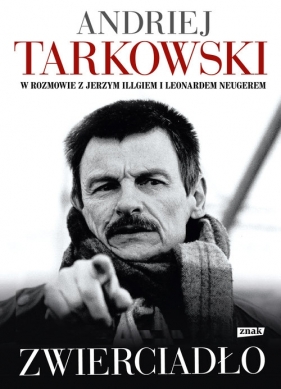 Zwierciadło - Andriej Tarkowski, Jerzy Illg, Leonard Neuger