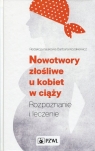 Nowotwory złośliwe u kobiet w ciążyRozpoznanie i leczenie