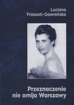 Przeznaczenie nie omija Warszawy - Luciana Frassati-Gawrońska