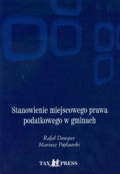 Stanowienie miejscowego prawa podatkowego w gminach + CD - Rafał Dowgier
