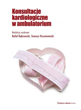 Konsultacje kardiologiczne w ambulatorium - Rafał Dąbrowski, Tomasz Hryniewiecki